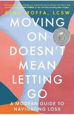 Moving on Doesn't Mean Letting Go: A Modern Guide to Navigating Loss - Gina Moffa