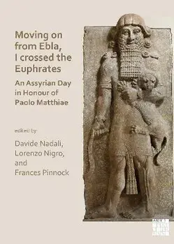 Moving on from Ebla, I crossed the Euphrates: An Assyrian Day in Honour of Paolo Matthiae, Paperback/***