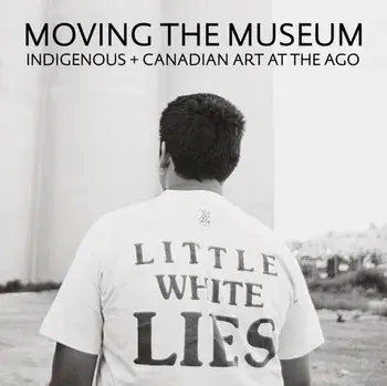 Moving the Museum. Indigenous + Canadian Art at the AGO, Hardback/Georgiana Uhlyarik