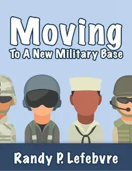Moving To A New Military Base, Hardcover/Randy Lefebvre