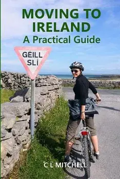 Moving to Ireland: A Practical Guide, Paperback/C. L. Mitchell