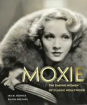 Moxie. The Daring Women of Classic Hollywood, Hardback/Ira M. Resnick