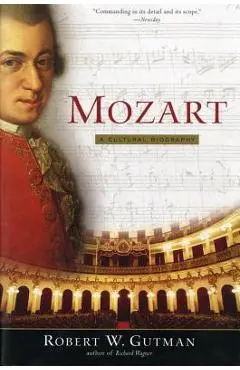 Mozart: A Cultural Biography - Robert W. Gutman