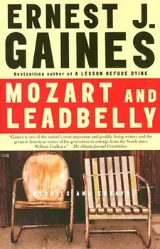 Mozart and Leadbelly: Stories and Essays, Paperback/Ernest J. Gaines