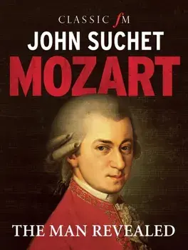Mozart: The Man Revealed, Hardback/John Suchet