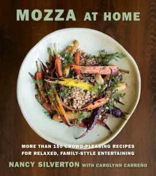 Mozza at Home: More Than 150 Crowd-Pleasing Recipes for Relaxed, Family-Style Entertaining, Hardcover/Nancy Silverton
