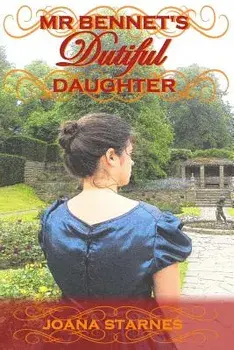 Mr Bennet's Dutiful Daughter: A Pride and Prejudice Variation, Paperback/Joana Starnes
