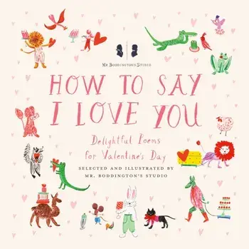 Mr. Boddington's Studio: How to Say I Love You. Delightful Poems for Valentine's Day, Hardback/Mr. Boddington's Studio