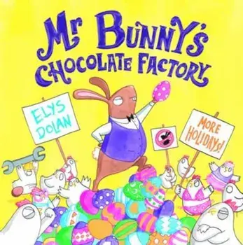 Mr Bunny's Chocolate Factory, Paperback/Elys Dolan