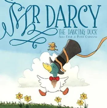 Mr Darcy the dancing duck, Paperback/Alex Field
