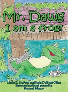 Mr. Dawg I am a frog, Hardcover/Jorja DuPont Oliva
