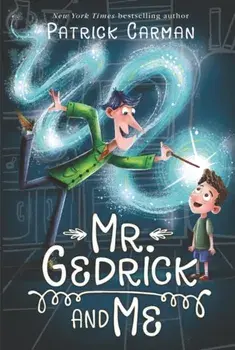 Mr. Gedrick and Me, Paperback/Patrick Carman