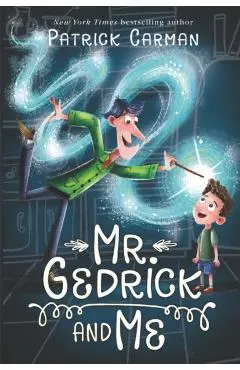 Mr. Gedrick and Me - Patrick Carman