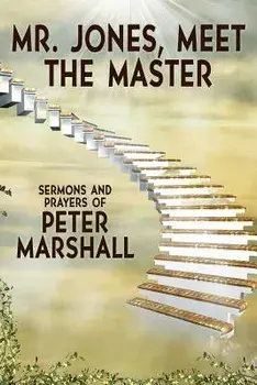 Mr. Jones, Meet the Master: Sermons and Prayers of Peter Marshall, Paperback/Peter Marshall