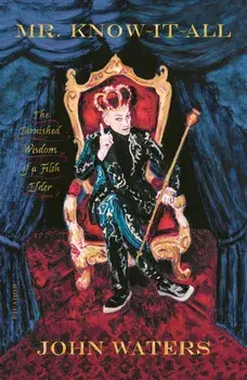 Mr. Know-It-All: The Tarnished Wisdom of a Filth Elder, Paperback/John Waters