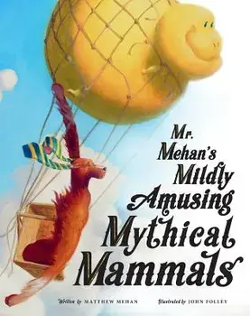 Mr. Mehan's Mildly Amusing Mythical Mammals, Hardcover/Matthew Mehan