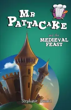 Mr Pattacake and the Medieval Feast, Paperback/Stephanie Baudet