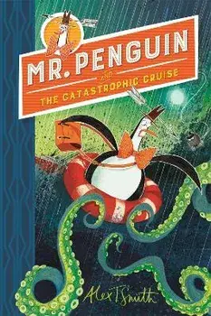 Mr Penguin and the Catastrophic Cruise. Book 3, Paperback/Alex T. Smith