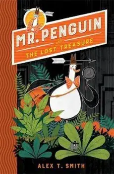 Mr Penguin and the Lost Treasure, Paperback/Alex T Smith