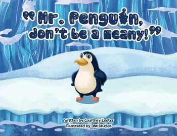 Mr. Penguin, don't be a meany!, Paperback/Courtney Exeter
