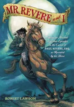 Mr. Revere and I: Being an Account of Certain Episodes in the Career of Paul Revere, Esq. as Revealed by His Horse, Paperback/Robert Lawson