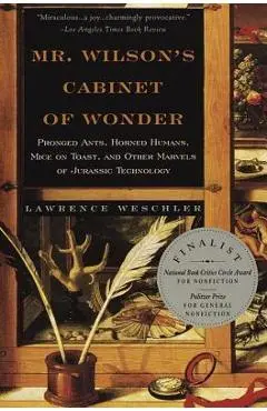 Mr. Wilson's Cabinet of Wonder: Pronged Ants, Horned Humans, Mice on Toast, and Other Marvels of Jurassic Techno Logy - Lawrence Weschler