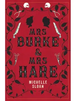 Mrs Burke & Mrs Hare. They got away with murder once . . ., Paperback/Michelle Sloan