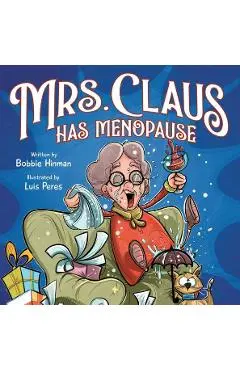 Mrs. Claus Has Menopause: A Humorous Christmas Book for Women of a Certain Age - Bobbie Hinman