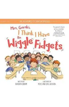 Mrs. Gorski I Think I Have the Wiggle Fidgets