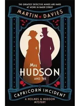 Mrs Hudson and the Capricorn Incident. The latest in the bestselling series inspired by the great detective’s housekeeper in Baker Street, Paperback/Martin Davies