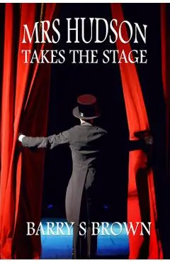 Mrs. Hudson Takes the Stage (Mrs. Hudson of Baker Street Book 6) - Barry S. Brown