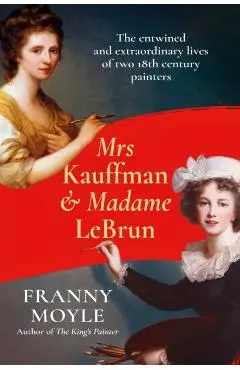 Mrs Kauffman and Madame Le Brun - Franny Moyle