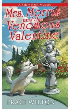 Mrs. Morris and the Venomous Valentine - Traci Wilton