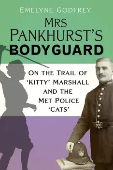Mrs Pankhurst's Bodyguard. On the Trail of 'Kitty' Marshall and the Met Police 'Cats', Hardback/***