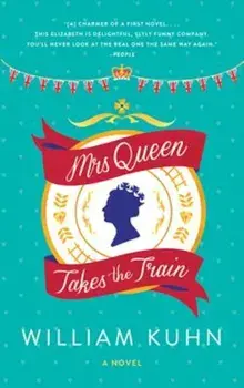 Mrs Queen Takes the Train, Paperback/William Kuhn