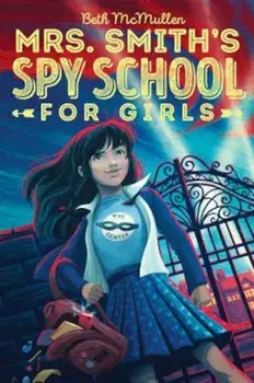 Mrs. Smith's Spy School for Girls, Hardcover/Beth McMullen