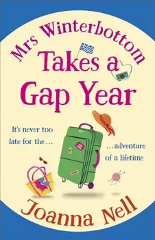 Mrs Winterbottom Takes a Gap Year. An absolutely hilarious and laugh out loud read about second chances, love and friendship, Paperback/Joanna Nell