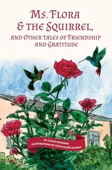 Ms. Flora & the Squirrel: And Other Tales of Friendship and Gratitude, Hardcover/Chaim Freiberg