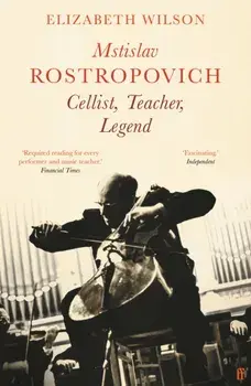 Mstislav Rostropovich: Cellist, Teacher, Legend. Main, Paperback/Elizabeth Wilson
