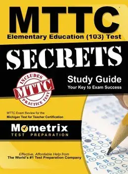 Mttc Elementary Education (103) Test Secrets Study Guide: Mttc Exam Review for the Michigan Test for Teacher Certification, Hardcover/Mttc Exam Secrets Test Prep