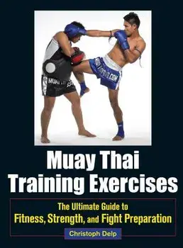 Muay Thai Training Exercises: The Ultimate Guide to Fitness, Strength, and Fight Preparation, Paperback/Christoph Delp
