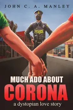 Much Ado About Corona: A Dystopian Love Story, Paperback/John C. A. Manley