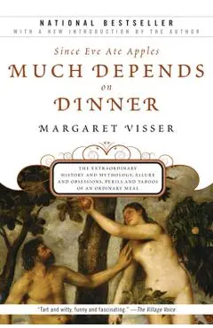 Much Depends on Dinner: The Extraordinary History and Mythology, Allure and Obsessions, Perils and Taboos of an Ordinary Mea - Margaret Visser
