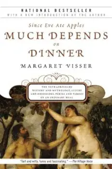 Much Depends on Dinner: The Extraordinary History and Mythology, Allure and Obsessions, Perils and Taboos of an Ordinary Mea, Paperback/Margaret Visser