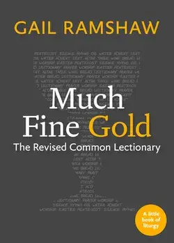 Much Fine Gold: The Revised Common Lectionary, Paperback/Gail Ramshaw