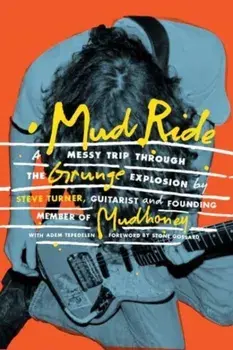 Mud Ride. A Messy Trip Through the Grunge Explosion, Paperback/***