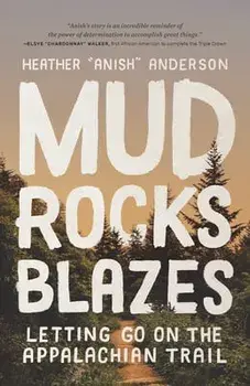 Mud, Rocks, Blazes: Letting Go on the Appalachian Trail, Paperback/Heather Anderson