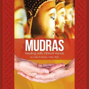 Mudras: Healing with Vibrant Hands, Paperback/Cairo P. Rocha Omd Phd