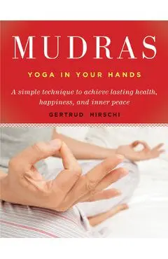 Mudras: Yoga in Your Hands - Gertrud Hirschi