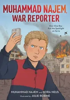 Muhammad Najem, War Reporter. How One Boy Put the Spotlight on Syria, Paperback/Nora Neus